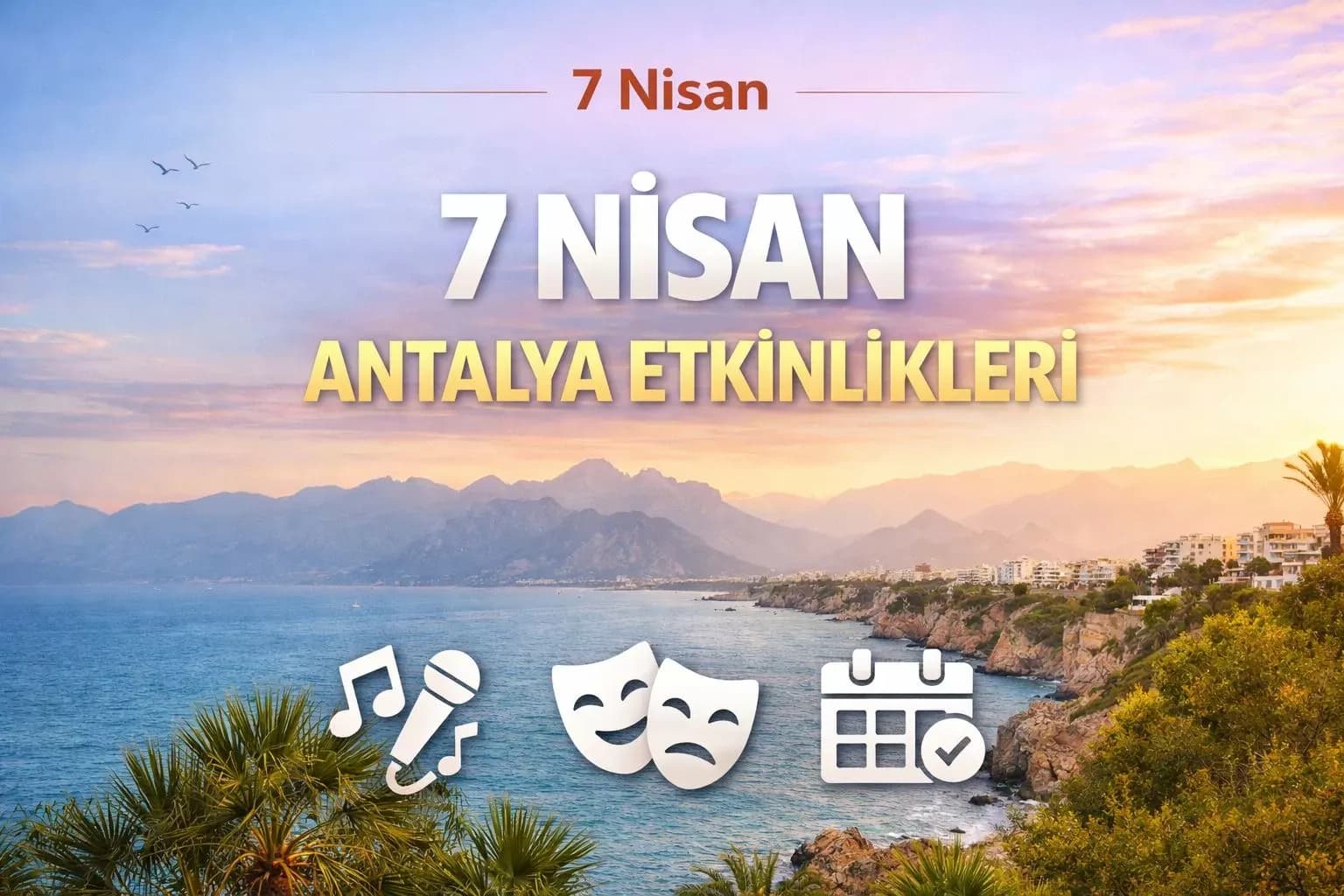 7 Nisan Antalya etkinlikleri: Bugün kentte hangi programlar var?