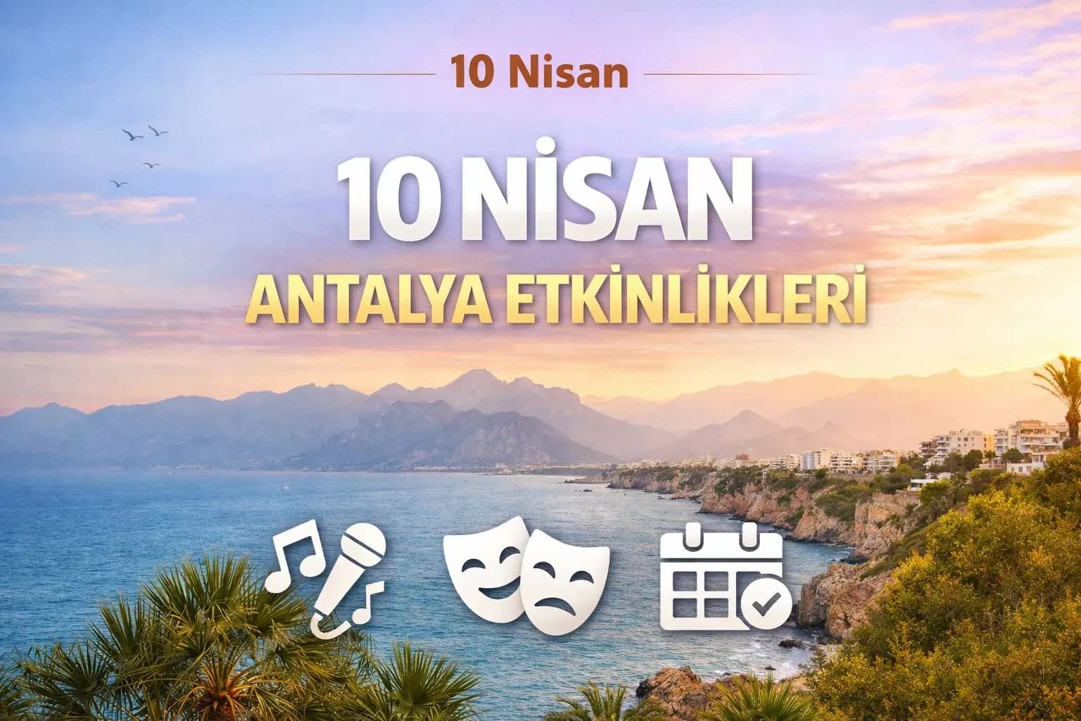 10 Nisan Antalya etkinlikleri: Bugün kentte hangi programlar var?