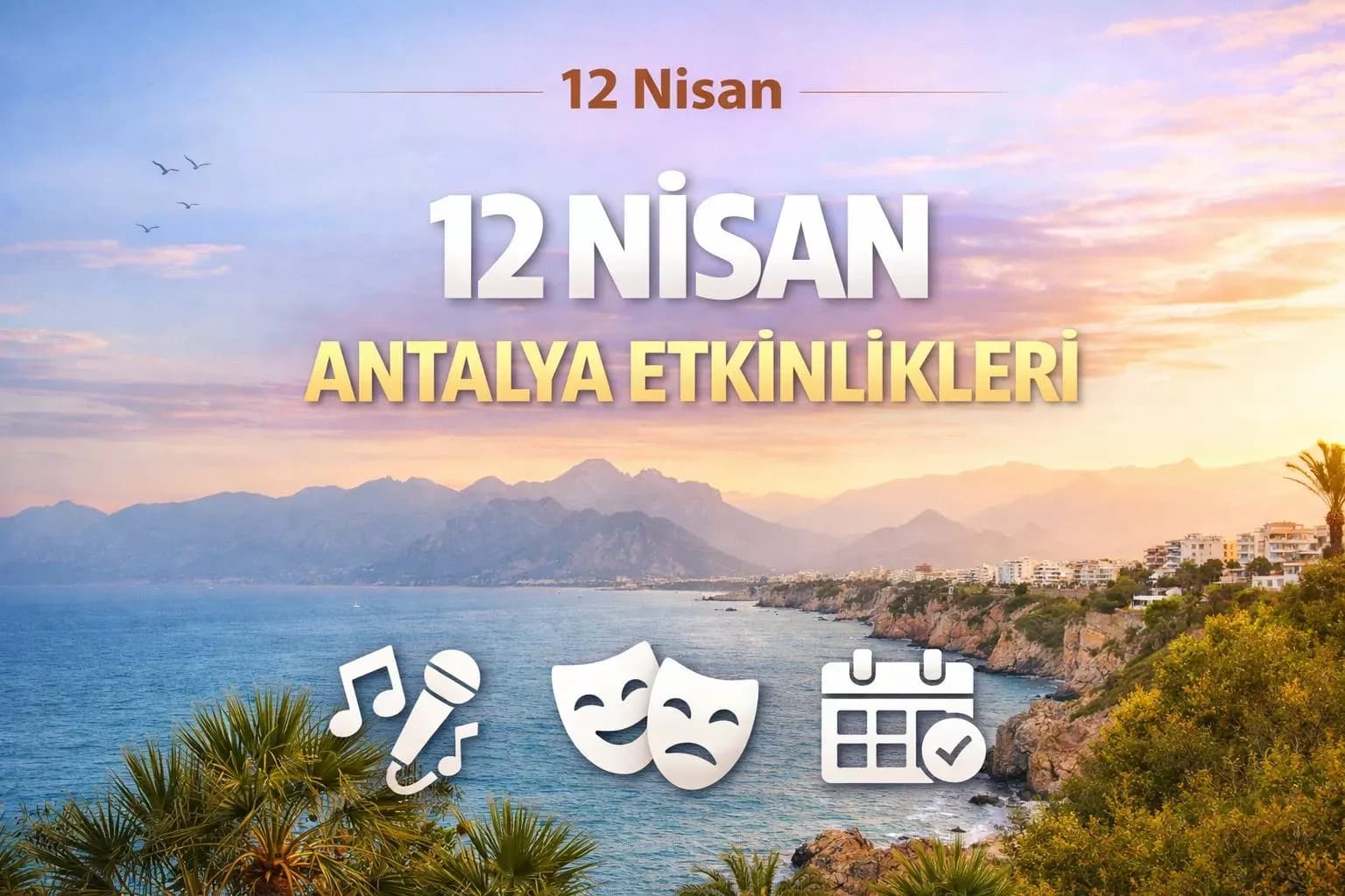 12 Nisan Antalya etkinlikleri: Bugün kentte hangi programlar var?