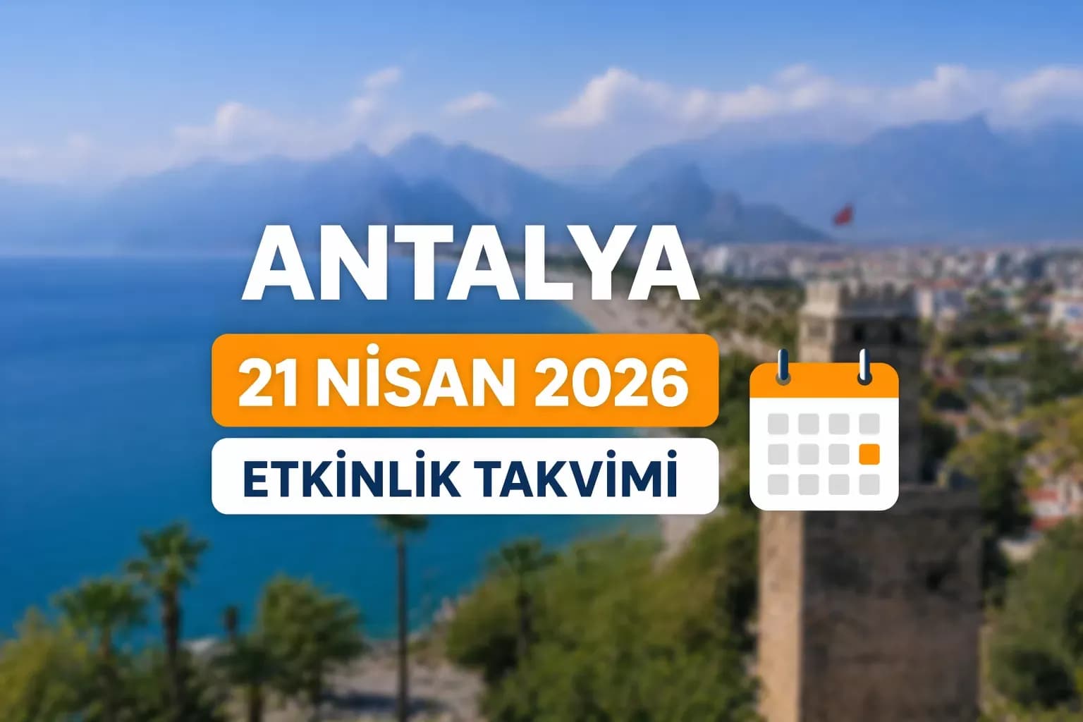 Antalya 21 Nisan 2026 etkinlik takvimi: Bugün Antalya’da hangi etkinlikler var?