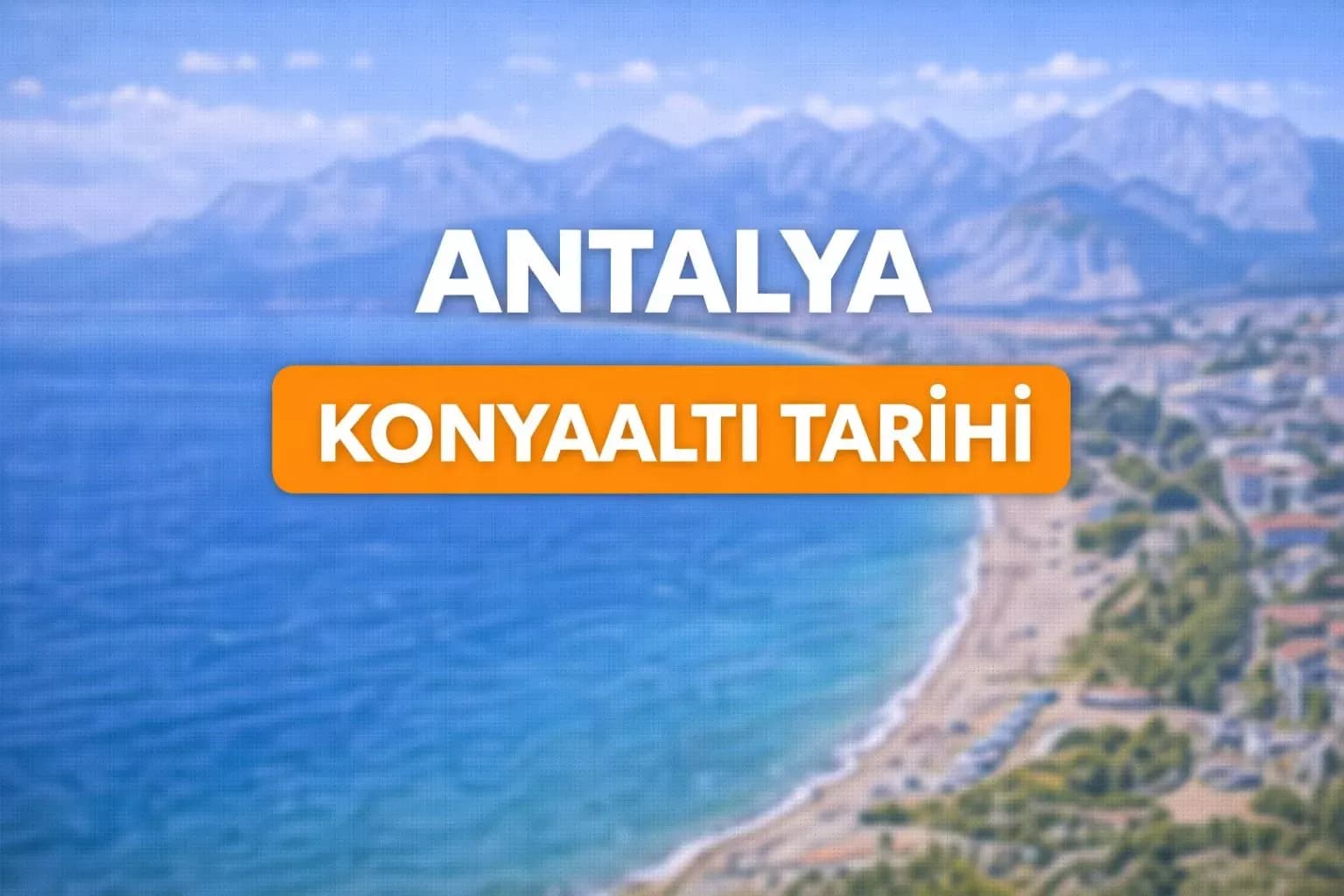 Antalya Konyaaltı tarihi: Olbia’dan günümüze ilçenin geçmişi