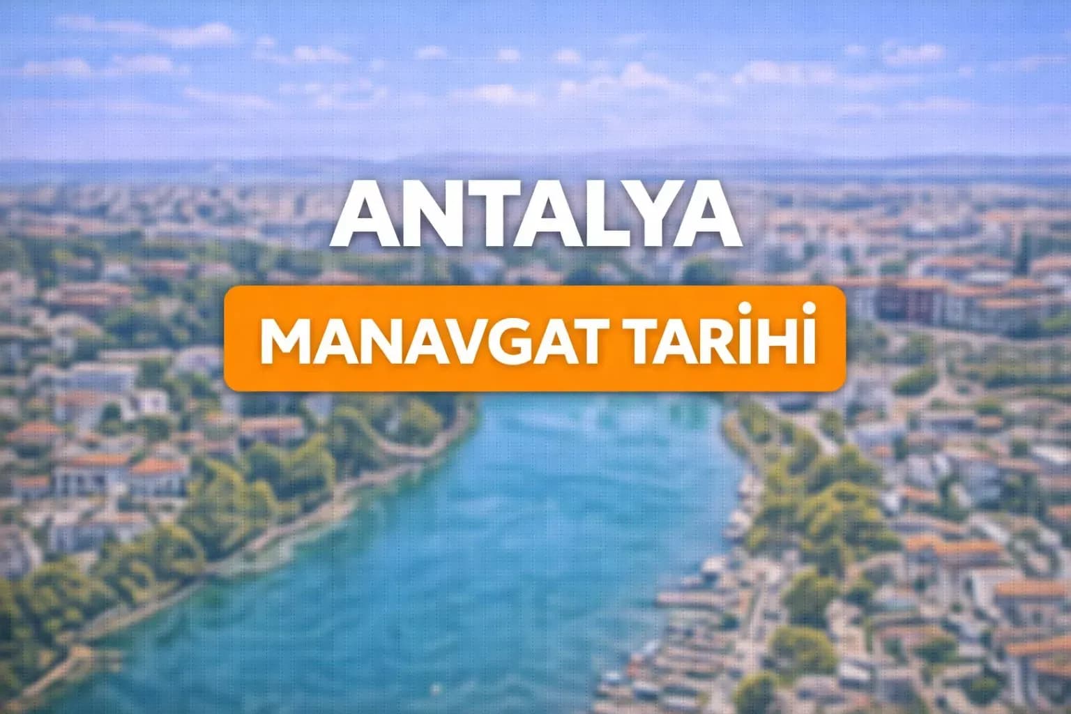 Antalya Manavgat tarihi: Antik Pamfilya’dan Cumhuriyet dönemine uzanan geçmiş
