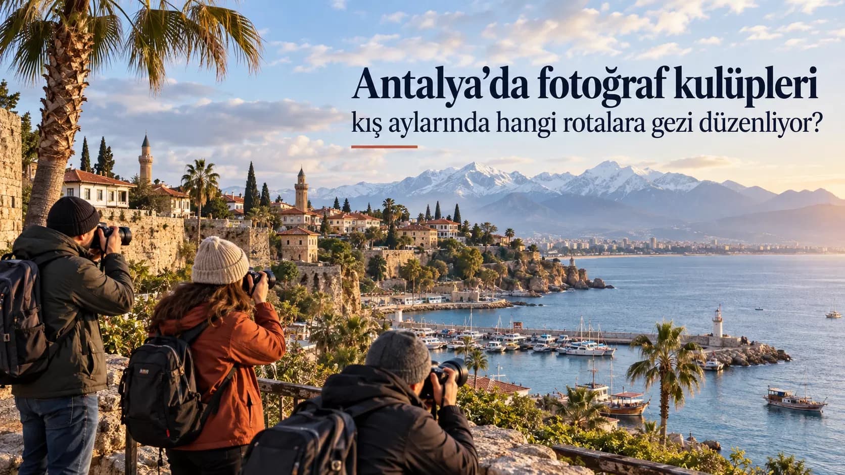 Antalya’da fotoğraf kulüpleri kış aylarında hangi rotalara gezi düzenliyor?