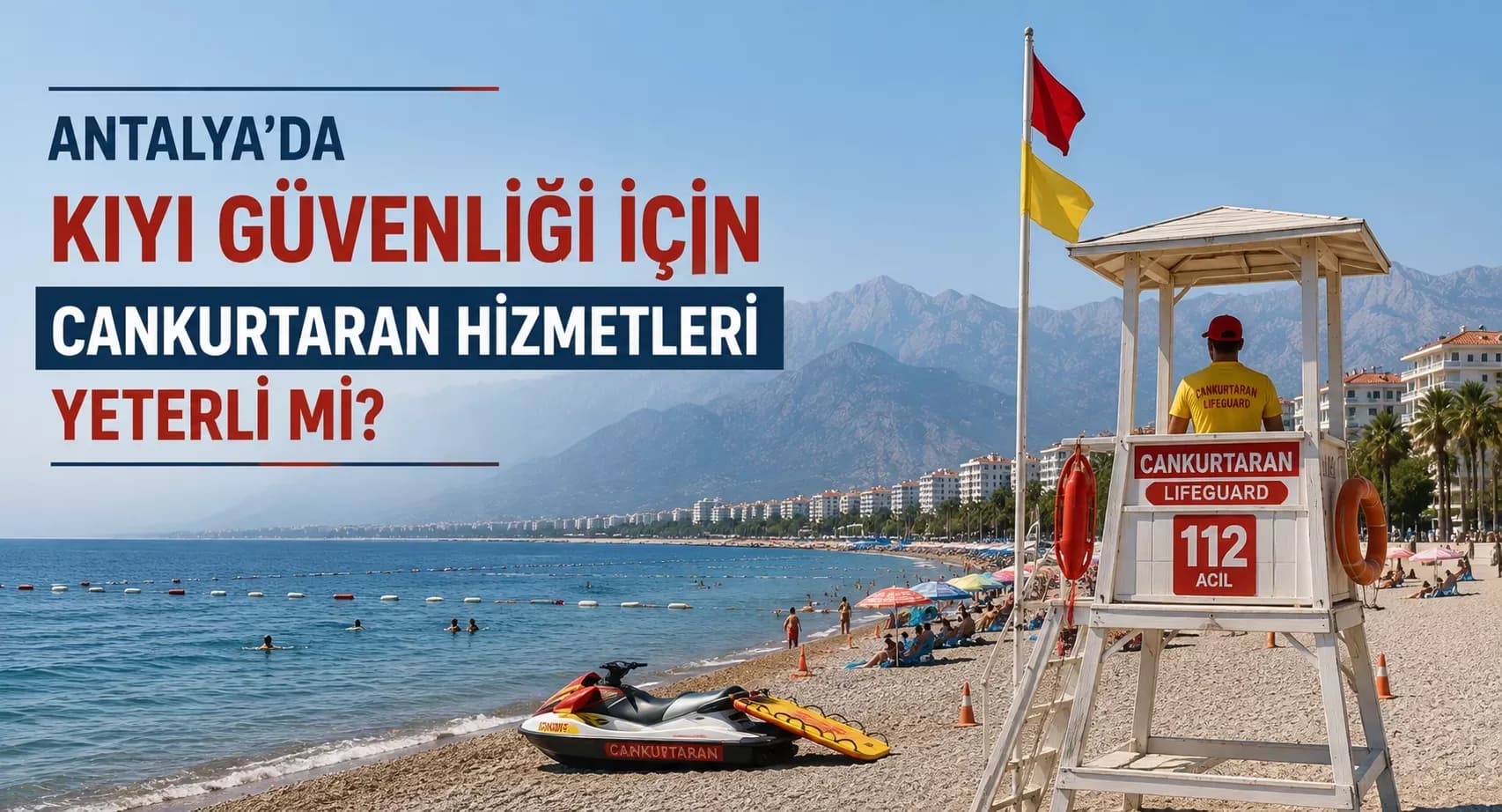 Antalya’da kıyı güvenliği için cankurtaran hizmetleri yeterli mi?