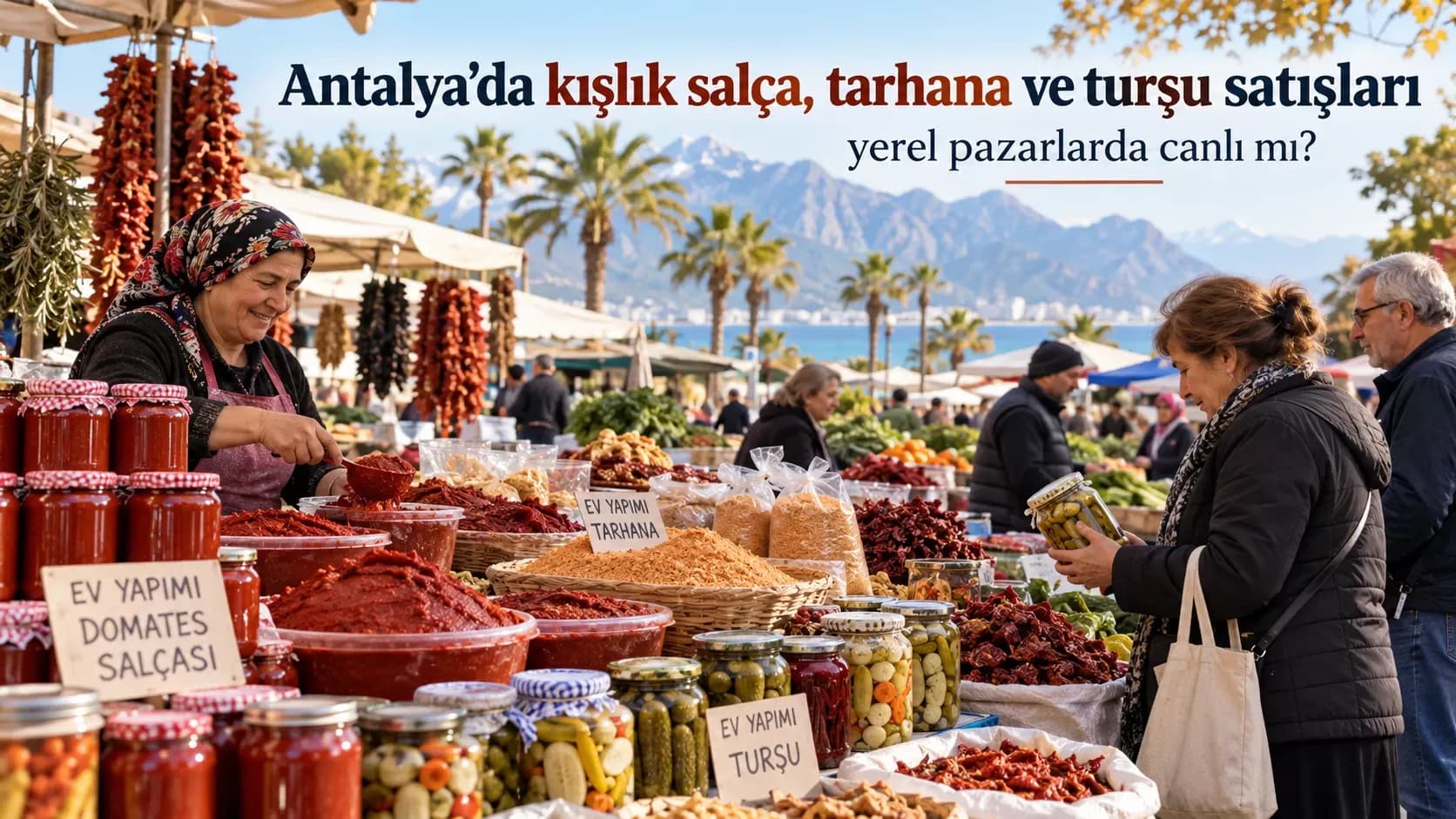 Antalya’da kışlık salça, tarhana ve turşu satışları yerel pazarlarda canlı mı?
