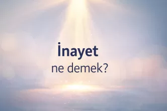 İnayet ne demek İnayet kelimesi anlamı İnayet kökeni nedir İnayetli ne demek İnayet ve lütuf farkı