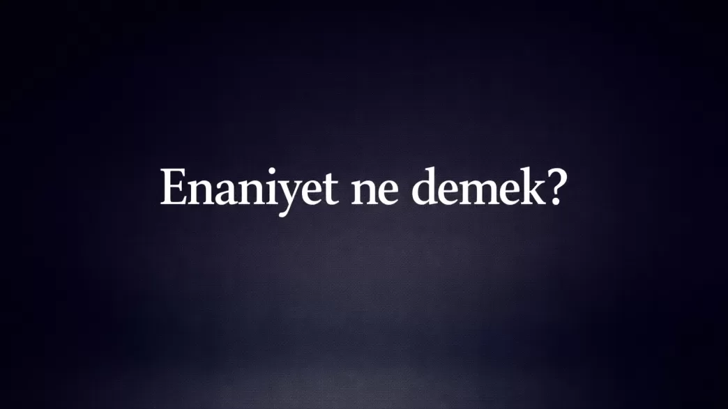Enaniyet ne demek Enaniyet anlamı Enaniyet kökeni nedir Enaniyet ve kibir farkı Enaniyet psikolojik anlamı