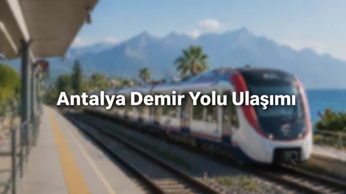 antalya demir yolu ulaşımı
