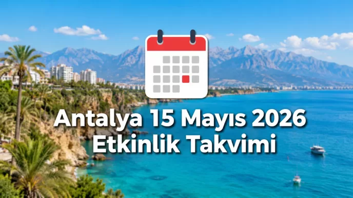 Antalya 15 Mayıs 2026 etkinlik takvimi