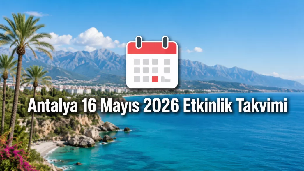 Antalya 16 Mayıs 2026 etkinlik takvimi