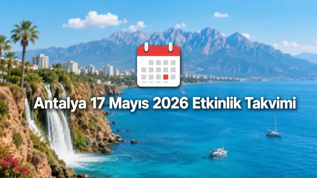 Antalya 17 Mayıs 2026 etkinlik takvimi