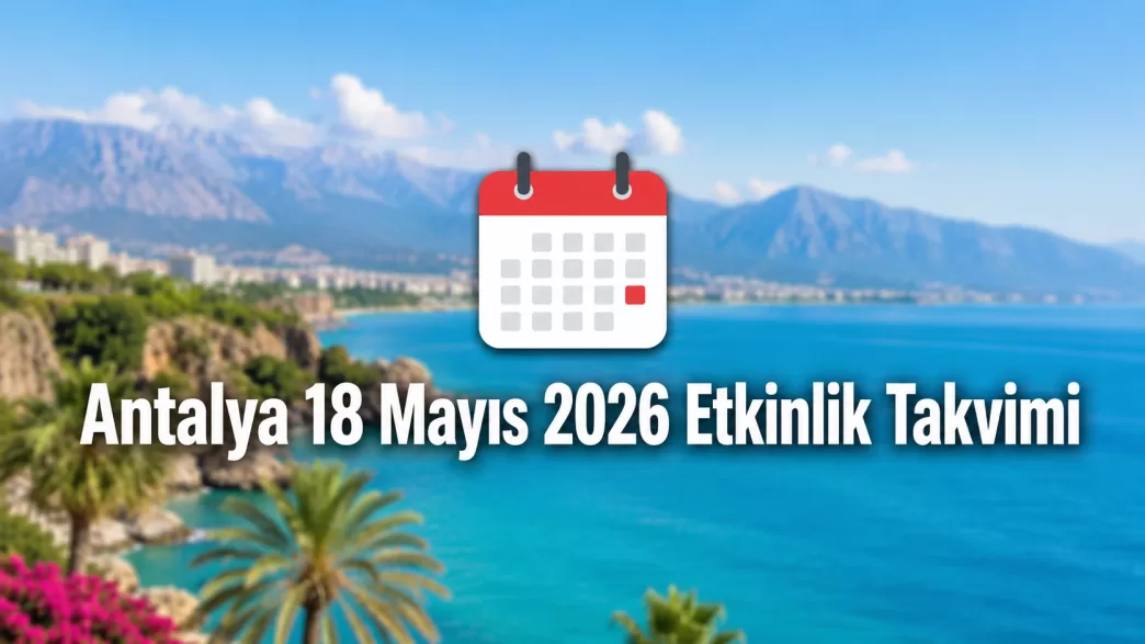 Antalya 18 Mayıs 2026 etkinlik takvimi
