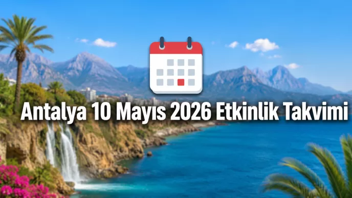 Antalya 10 Mayıs 2026 etkinlik takvimi
