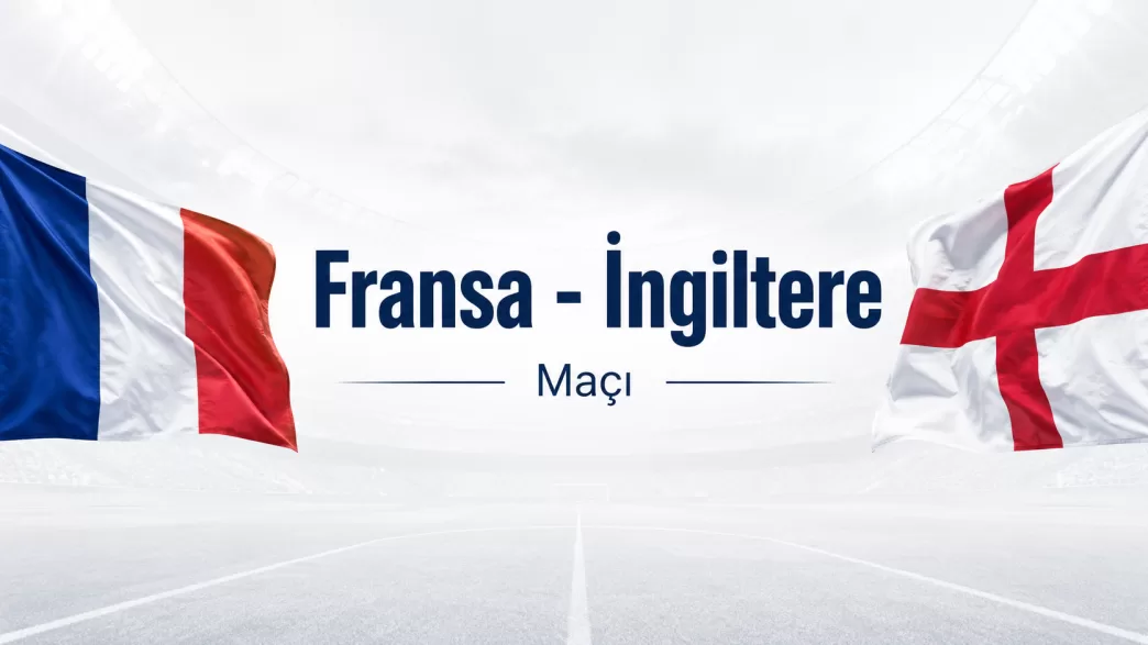 fransa ingiltere maçı ne zaman