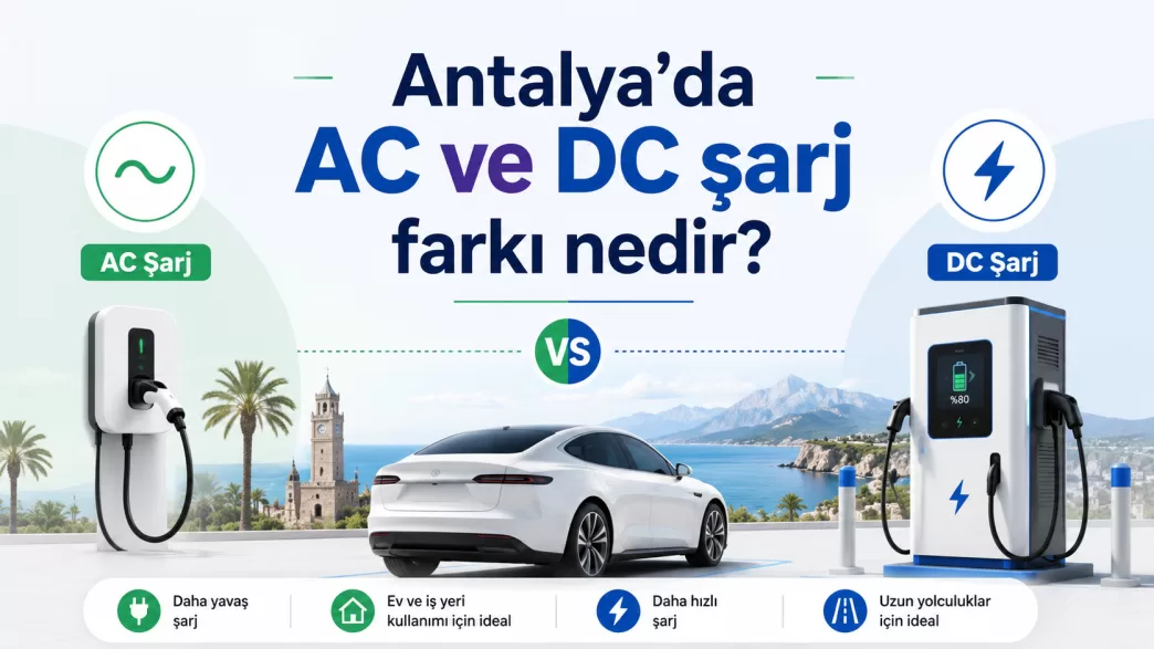 antalya ac ve dc şarj farkı
