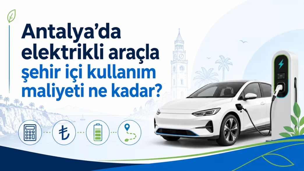 antalya elektrikli araç şehir içi kullanım maliyeti