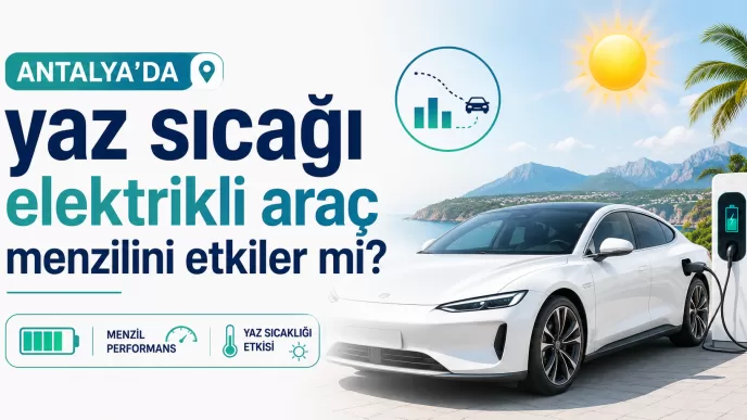 antalya yaz sıcağı elektrikli araç menzili