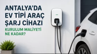 antalya ev tipi araç şarj cihazı kurulum maliyeti
