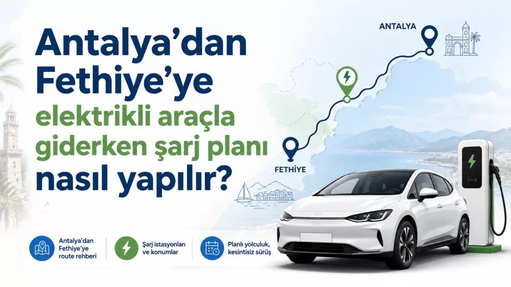 antalya fethiye elektrikli araç şarj planı