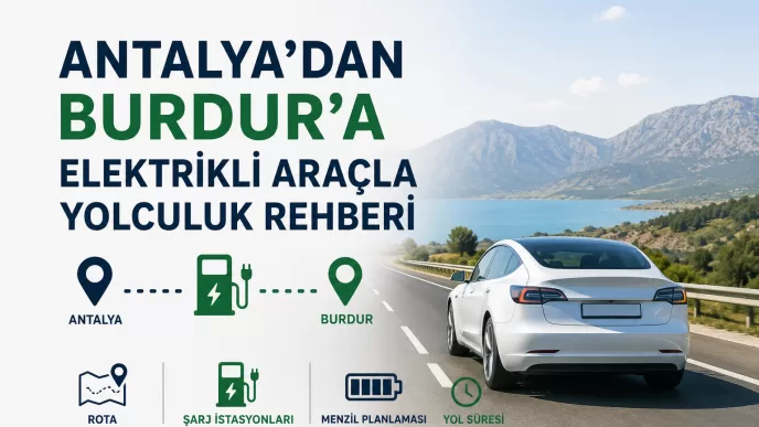 antalya burdur elektrikli araç yolculuğu