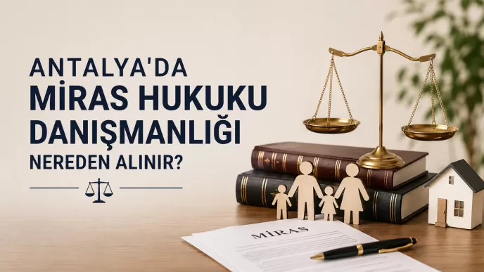antalya miras hukuku danışmanlığı