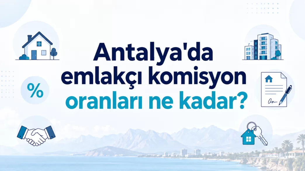 antalya emlakçı komisyon oranları 2026
