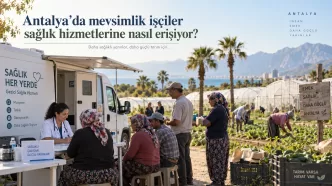 antalya mevsimlik tarım işçileri sağlık hizmetleri