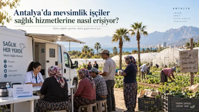 antalya mevsimlik tarım işçileri sağlık hizmetleri