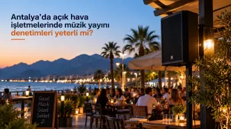 antalya açık hava işletmelerinde müzik yayını denetimi