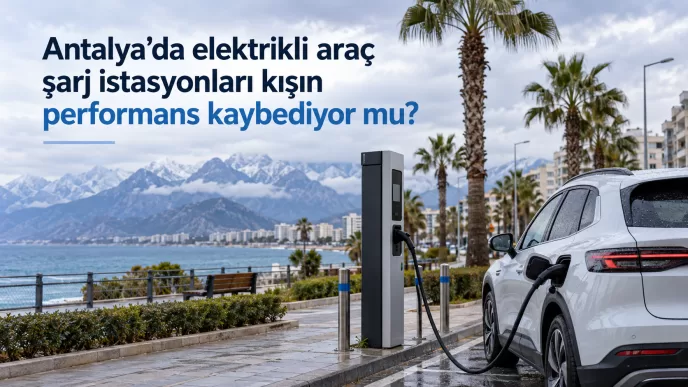 antalya elektrikli araç şarj istasyonları kış performansı