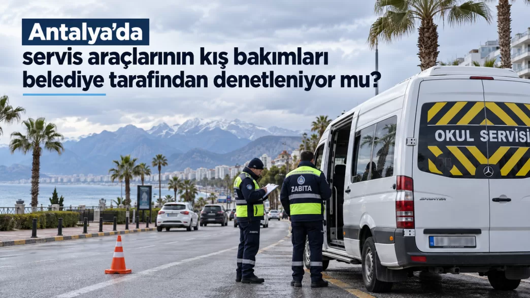 antalya servis araçları kış bakımı denetimi