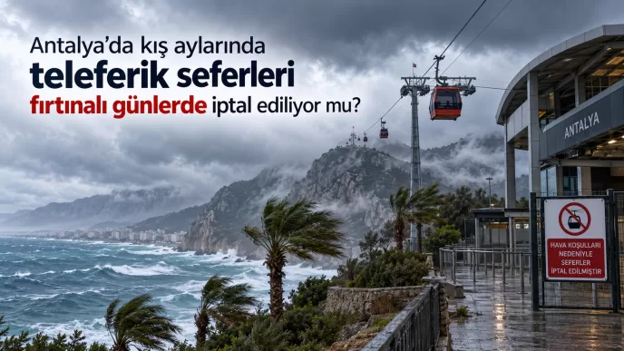 antalya teleferik seferleri fırtına